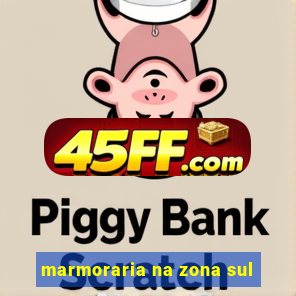 marmoraria na zona sul